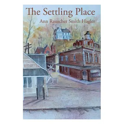 "The Settling Place" - "" ("Hagler Ann Rauscher Smith")(Pevná vazba)