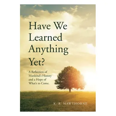 "Have We Learned Anything Yet?: A Reflection of Mankind's History and a Hope of What's to Come" 