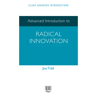 "Advanced Introduction to Radical Innovation" - "" ("Tidd Joe")(Paperback / softback)