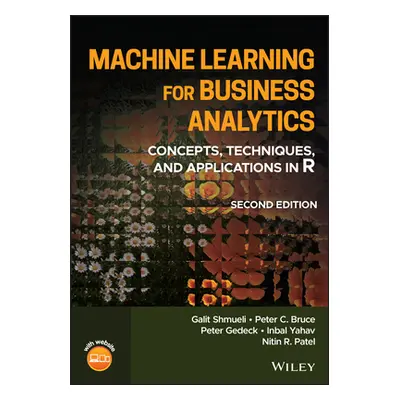 "Machine Learning for Business Analytics: Concepts, Techniques, and Applications in R, Second E