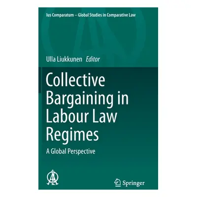 "Collective Bargaining in Labour Law Regimes: A Global Perspective" - "" ("Liukkunen Ulla")(Pevn