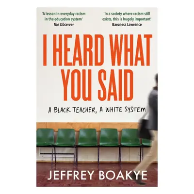 "I Heard What You Said" - "A Black Teacher, A White System" ("Boakye Jeffrey")(Paperback / softb