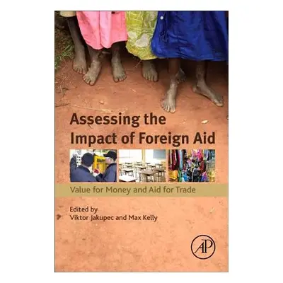 "Assessing the Impact of Foreign Aid: Value for Money and Aid for Trade" - "" ("Jakupec Viktor")