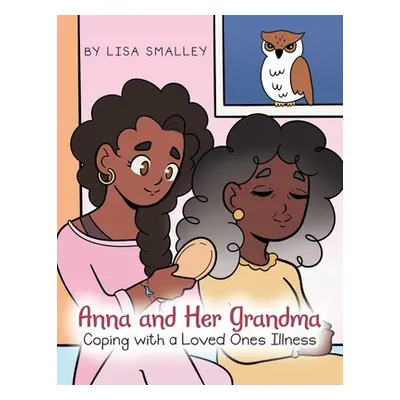 "Anna and Her Grandma Coping with a Loved One's Illness" - "" ("Smalley Lisa")(Paperback)