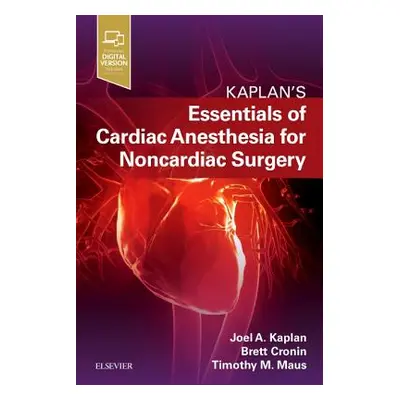 "Essentials of Cardiac Anesthesia for Noncardiac Surgery: A Companion to Kaplan's Cardiac Anesth