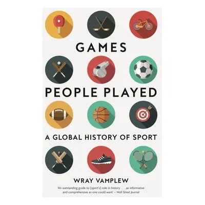 "Games People Played: A Global History of Sport" - "" ("Vamplew Wray")(Paperback)