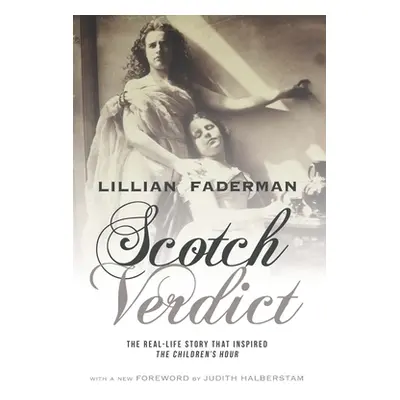 "Scotch Verdict: The Real-Life Story That Inspired The Children's Hour""" - "" ("Faderman Lillia