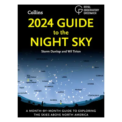 "2024 Guide to the Night Sky: A Month-By-Month Guide to Exploring the Skies Above North America"