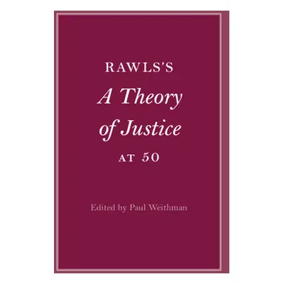 "Rawls's A Theory of Justice at 50" - "" ("Weithman Paul")(Pevná vazba)