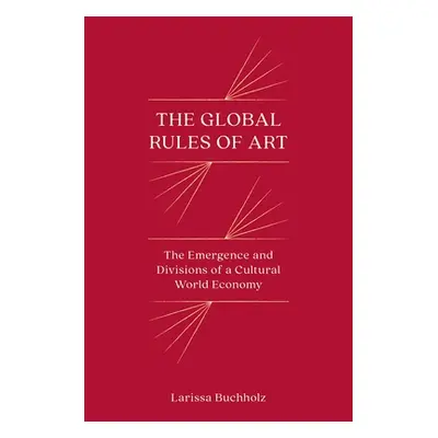 "The Global Rules of Art: The Emergence and Divisions of a Cultural World Economy" - "" ("Buchho