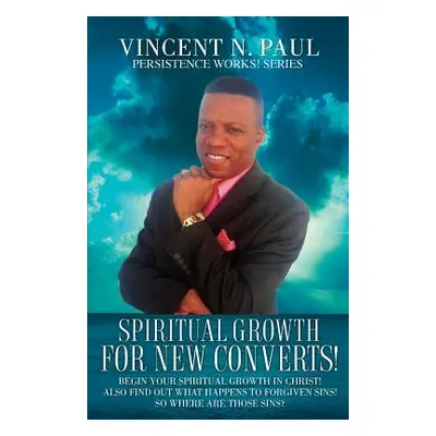 "Spiritual Growth for New Converts!" - "" ("Paul N. Vincent")(Paperback)