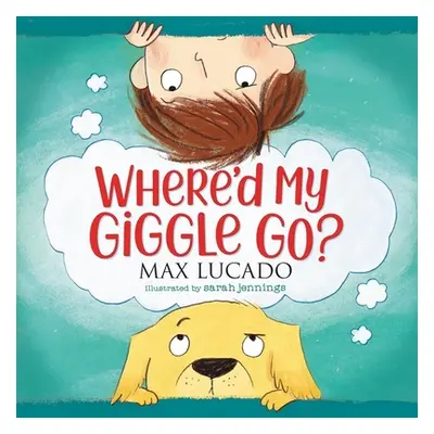 "Where'd My Giggle Go?" - "" ("Lucado Max")(Board Books)