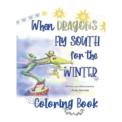 "When Dragons Fly South for the Winter Coloring Book" - "" ("Sorrels Judy")(Paperback)