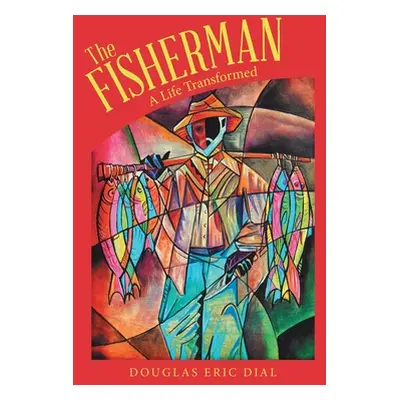 "The Fisherman: A Life Transformed" - "" ("Dial Douglas Eric")(Pevná vazba)