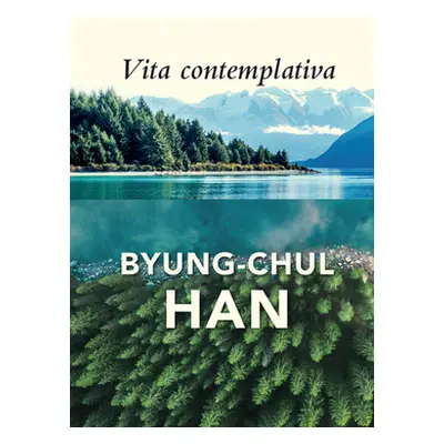 "Vita Contemplativa: In Praise of Inactivity" - "" ("Han Byung-Chul")(Pevná vazba)