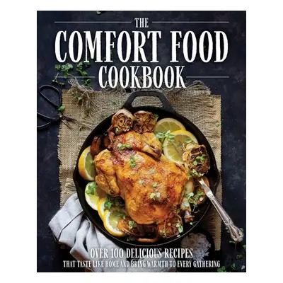 "The Comfort Food Cookbook: Over 100 Recipes That Taste Like Home" - "" ("The Coastal Kitchen")(