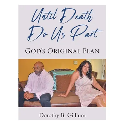 "Until Death Do Us Part: God's Original Plan" - "" ("Gillium Dorothy B.")(Paperback)