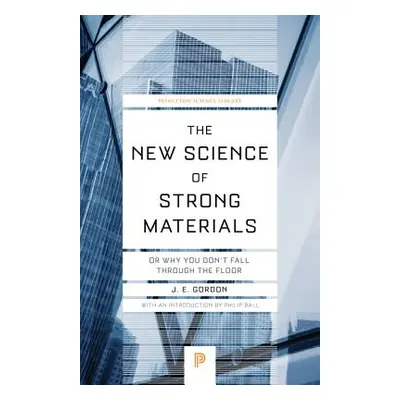 "The New Science of Strong Materials: Or Why You Don't Fall Through the Floor" - "" ("Gordon Jam