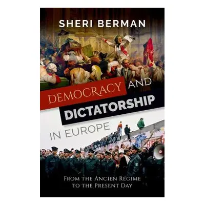 "Democracy and Dictatorship in Europe: From the Ancien Regime to the Present Day" - "" ("Berman 