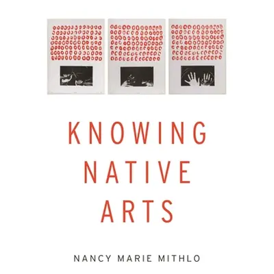 "Knowing Native Arts" - "" ("Mithlo Nancy Marie")(Pevná vazba)