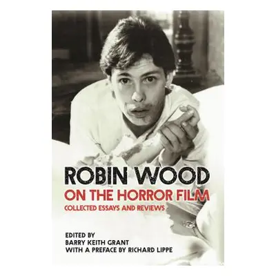 "Robin Wood on the Horror Film: Collected Essays and Reviews" - "" ("Wood Robin")(Paperback)