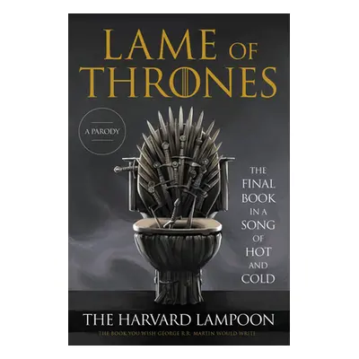 "Lame of Thrones: The Final Book in a Song of Hot and Cold" - "" ("The Harvard Lampoon")(Paperba