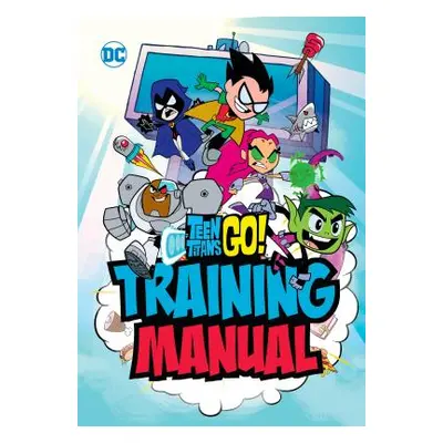 "Teen Titans Go! Training Manual" - "" ("Luper Eric")(Pevná vazba)