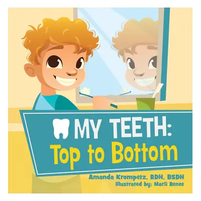 "My Teeth: Top to Bottom" - "" ("Amanda Krompetz Rdh Bsdh")(Board Books)