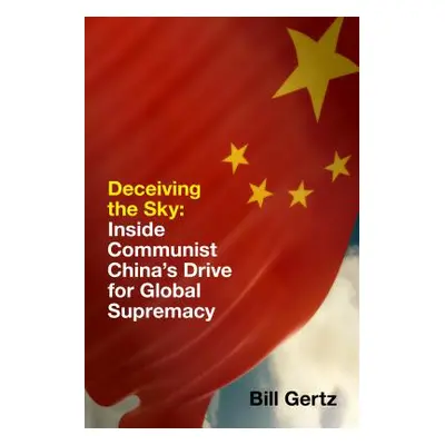 "Deceiving the Sky: Inside Communist China's Drive for Global Supremacy" - "" ("Gertz Bill")(Pev