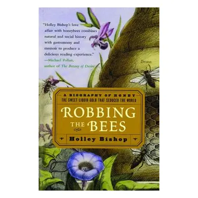 "Robbing the Bees: A Biography of Honey--The Sweet Liquid Gold That Seduced the World" - "" ("Bi