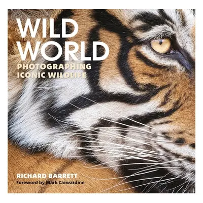 "Wild World: Photographing Iconic Wildlife" - "" ("Barrett Richard")(Pevná vazba)