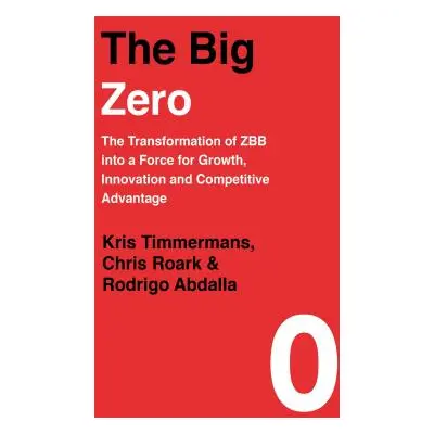 "Big Zero" - "The Transformation of ZBB into a Force for Growth, Innovation and Competitive Adva