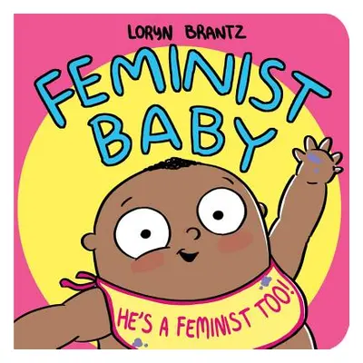 "Feminist Baby! He's a Feminist Too!" - "" ("Brantz Loryn")(Board Books)