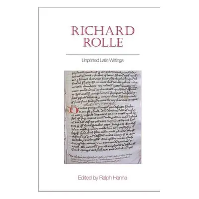 "Richard Rolle: Unprinted Latin Writings" - "" ("Hanna Ralph")(Pevná vazba)