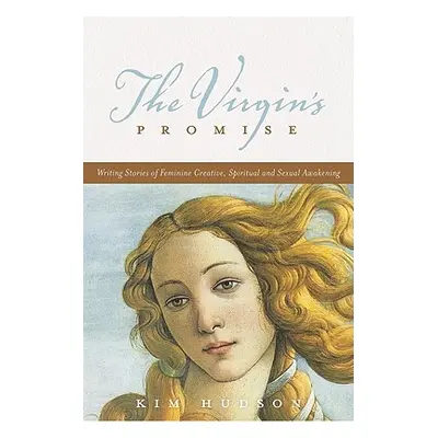 "The Virgin's Promise: Writing Stories of Feminine Creative, Spiritual, and Sexual Awakening" - 