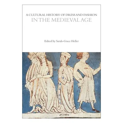 "A Cultural History of Dress and Fashion in the Medieval Age" - "" ("Heller Sarah-Grace")(Paperb