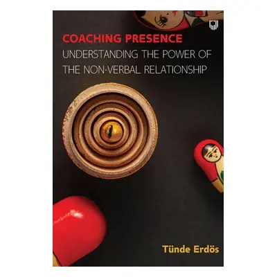 "Coaching Presence: Understanding the Power of the Non-Verbal Relationship" - "" ("Erds Tnde")(P