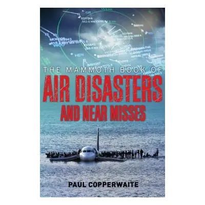 "The Mammoth Book of Air Disasters and Near Misses" - "" ("Simpson Paul")(Paperback)