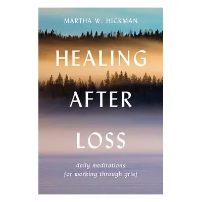 "Healing After Loss:: Daily Meditations for Working Through Grief" - "" ("Hickman Martha W.")(Pa