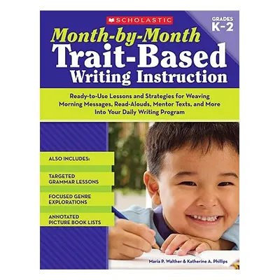 "Month-By-Month Trait-Based Writing Instruction" - "" ("Walther Maria")(Paperback)