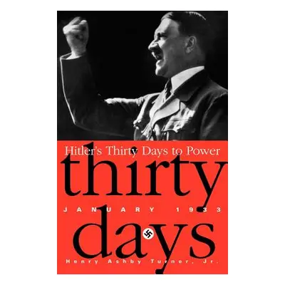 "Hitler's Thirty Days to Power: January 1933" - "" ("Turner Henry Ashby")(Paperback)