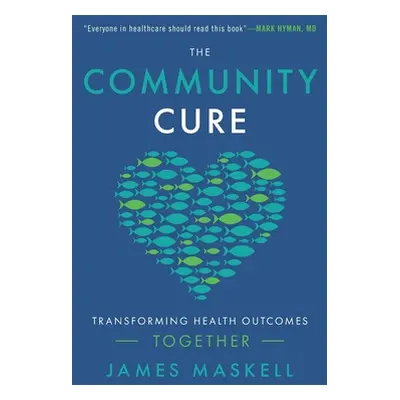 "The Community Cure: Transforming Health Outcomes Together" - "" ("Maskell James")(Paperback)