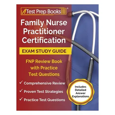 "Family Nurse Practitioner Certification Exam Study Guide: FNP Review Book with Practice Test Qu