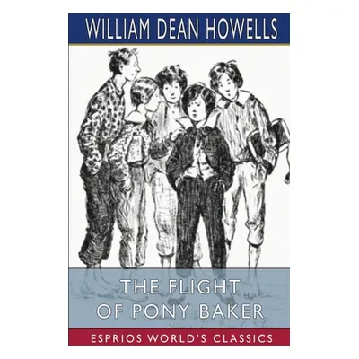 "The Flight of Pony Baker (Esprios Classics)" - "" ("Howells William Dean")(Paperback)