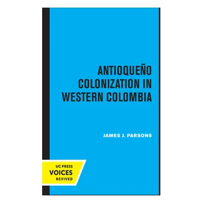 "Antioqueno Colonization in Western Colombia, Revised Edition, 32" - "" ("Parsons James J.")(Pap