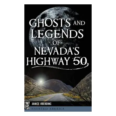 "Ghosts and Legends of Nevada's Highway 50" - "" ("Oberding Janice")(Pevná vazba)