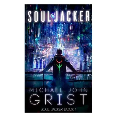 "Soul Jacker: A Cyberpunk Thriller" - "" ("Grist Michael John")(Paperback)