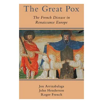 "The Great Pox: The French Disease in Renaissance Europe" - "" ("Arrizabalaga Jon")(Paperback)