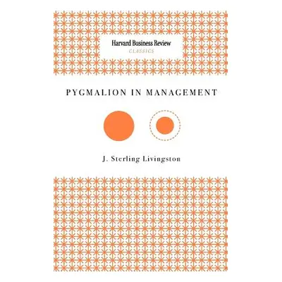 "Pygmalion in Management" - "" ("Livingston J. Sterling")(Paperback)