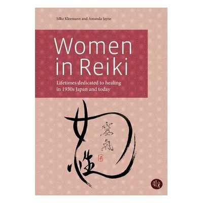 "Women in Reiki: Lifetimes dedicated to healing in 1930s Japan and today" - "" ("Kleemann Silke"